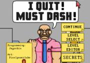 I Quit! Must Dash!