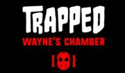 Trapped_ Waynes Chamber