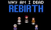 Why Am I Dead - Rebirth