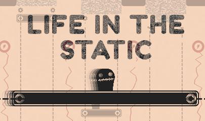 Life in the Static 