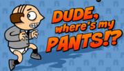 Dude,  where's my Pants?