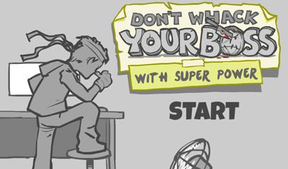 Don't Whack Your Boss with Super Power